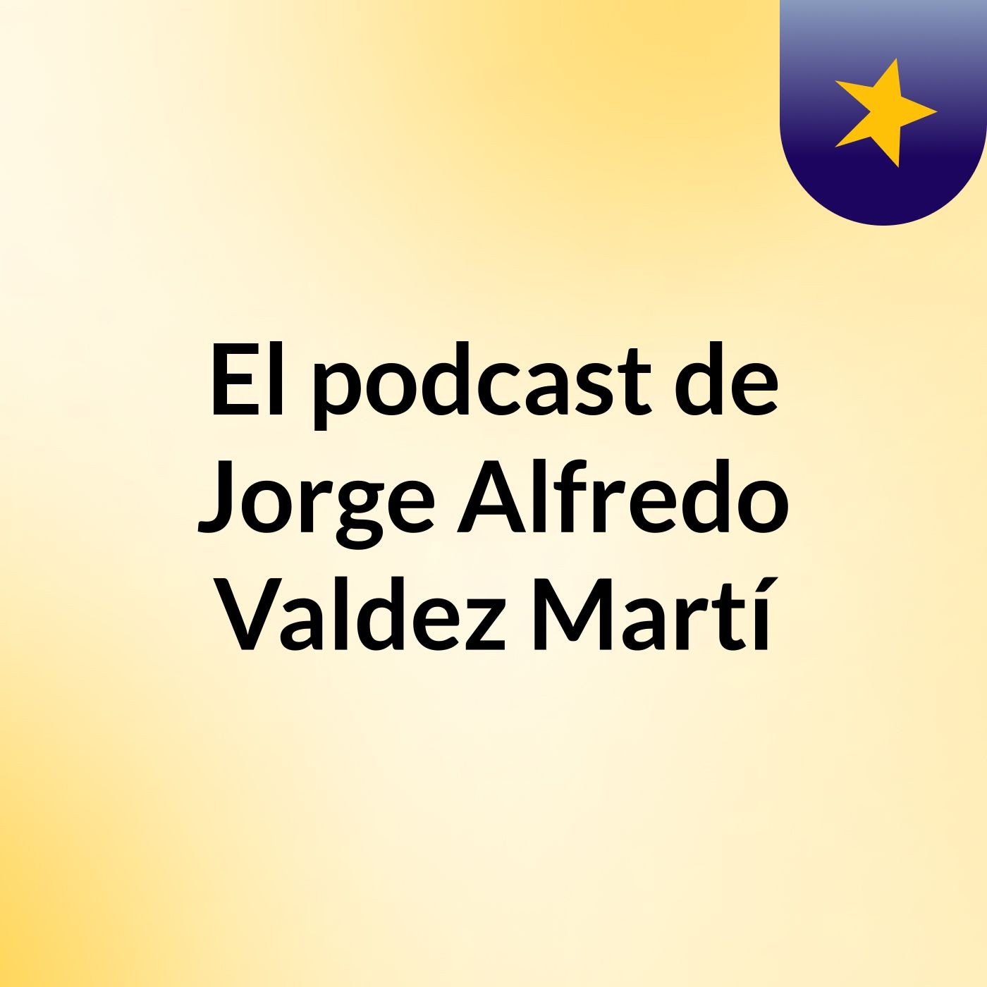 El podcast de Jorge Alfredo Valdez Martí