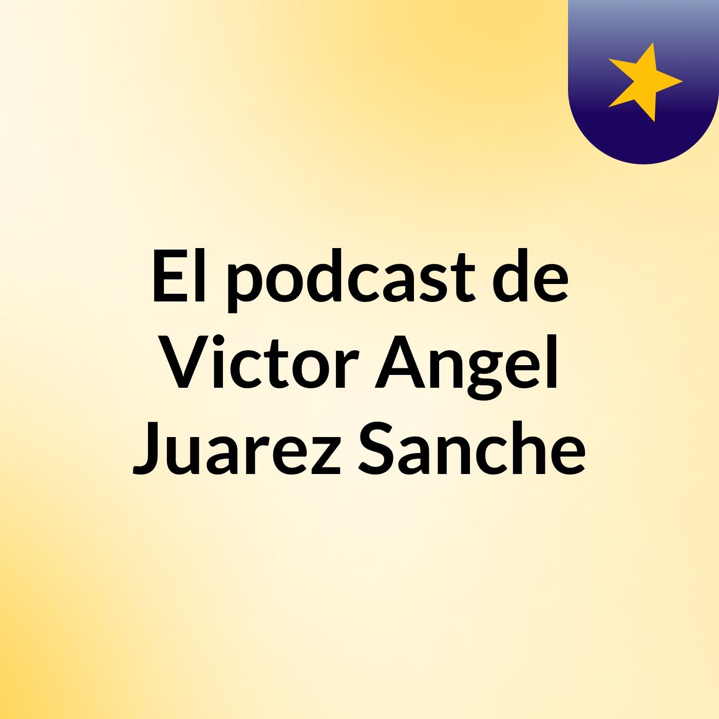 El podcast de Victor Angel Juarez Sanche