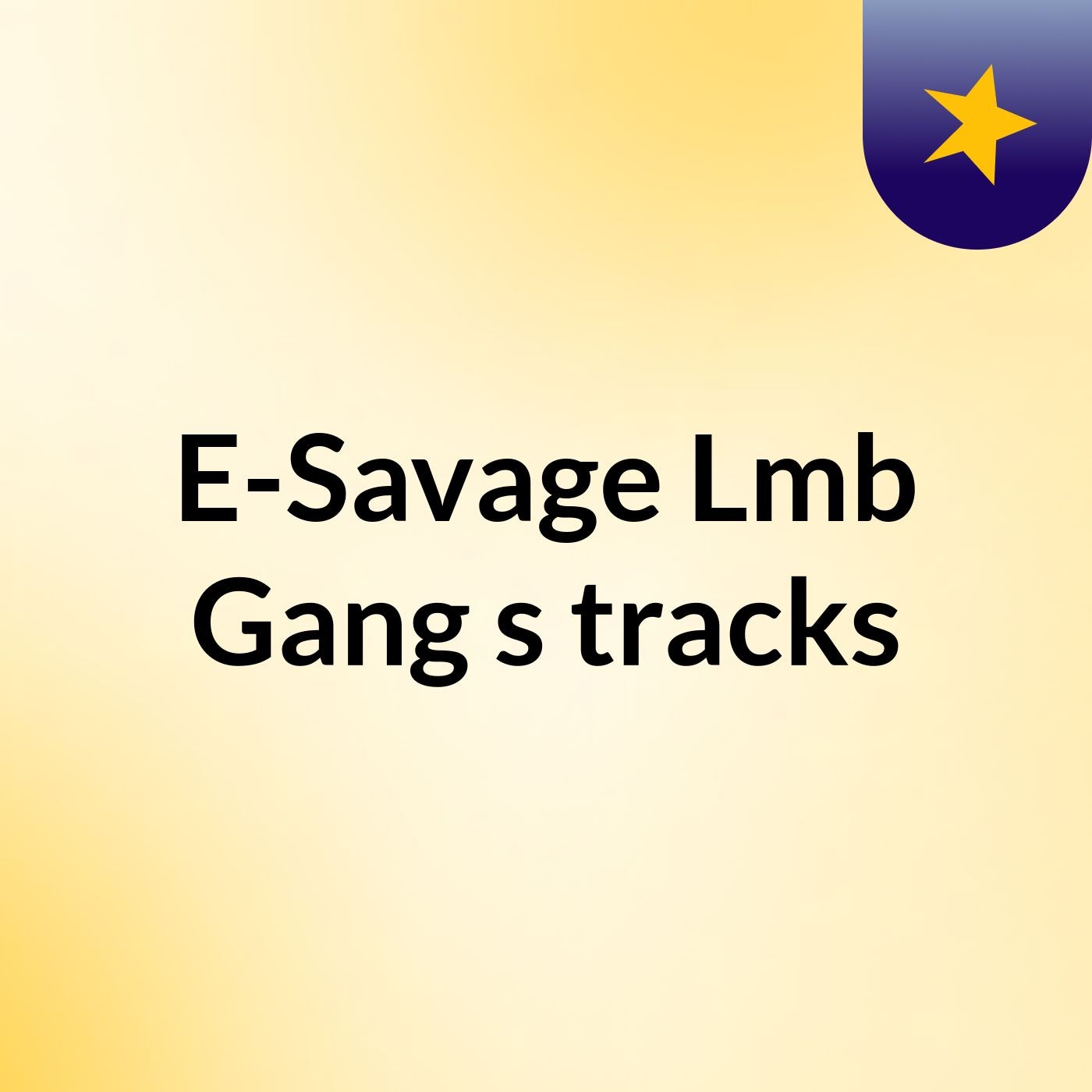 E-Savage Lmb Gang's tracks