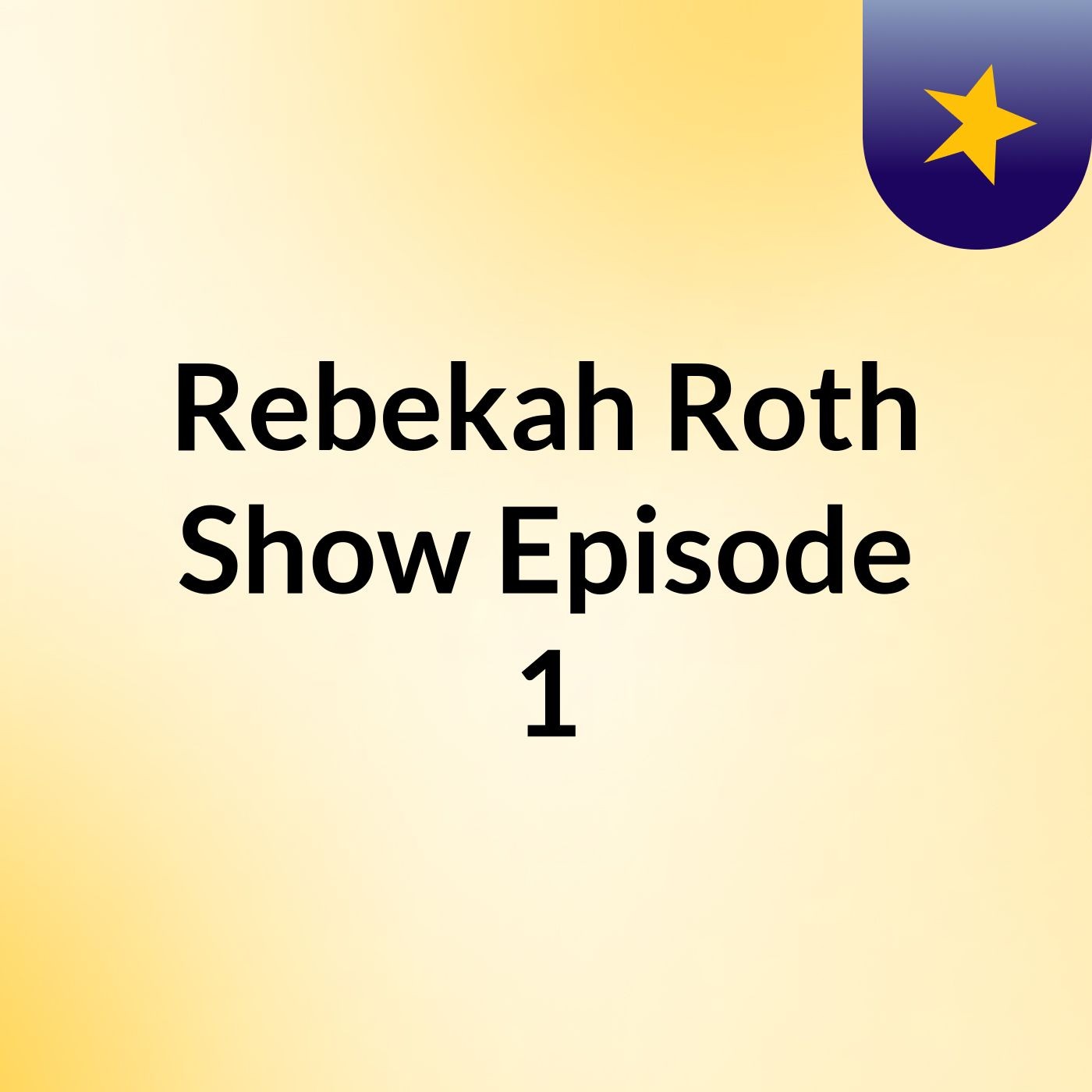Rebekah Roth Show Episode 1