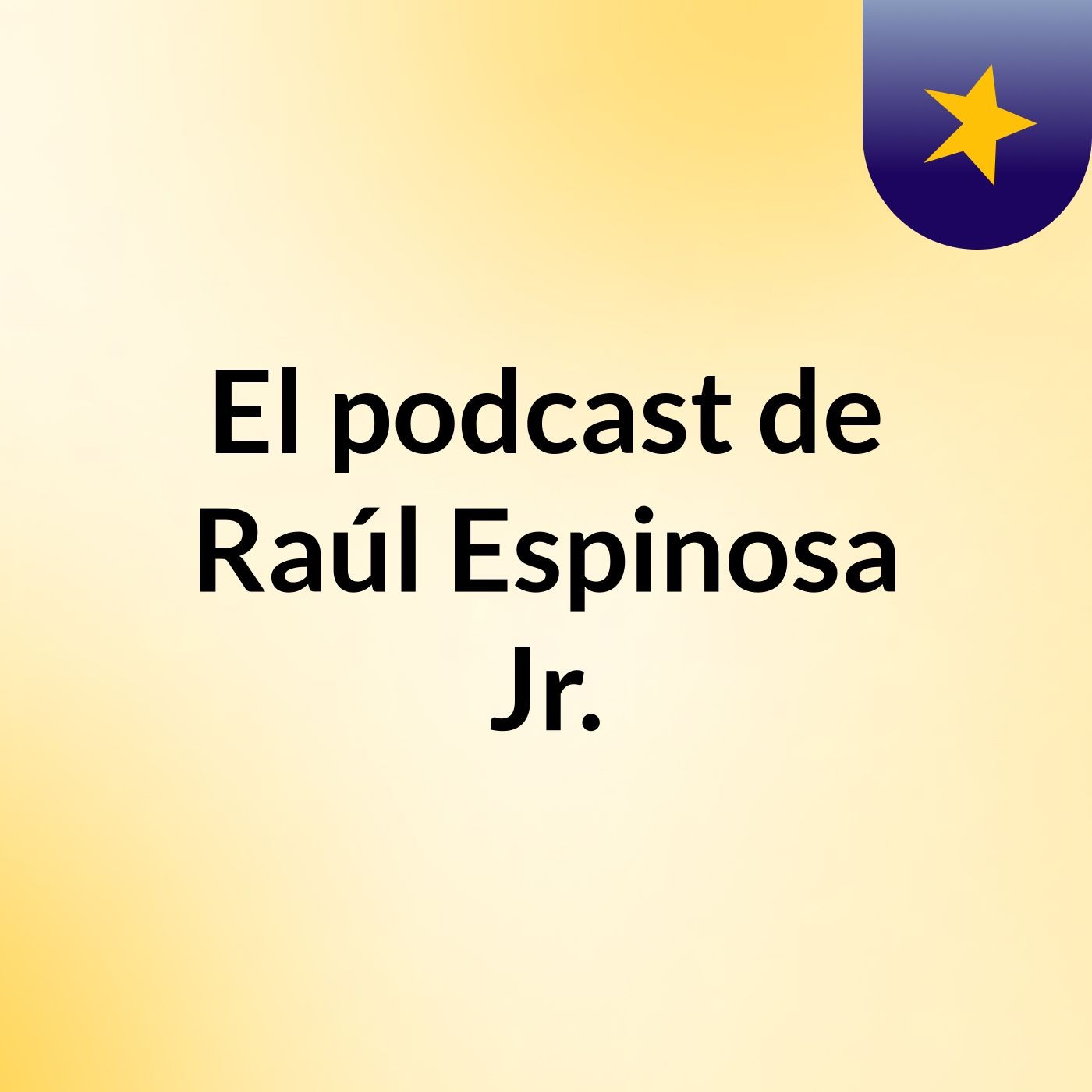 El podcast de Raúl Espinosa Jr.