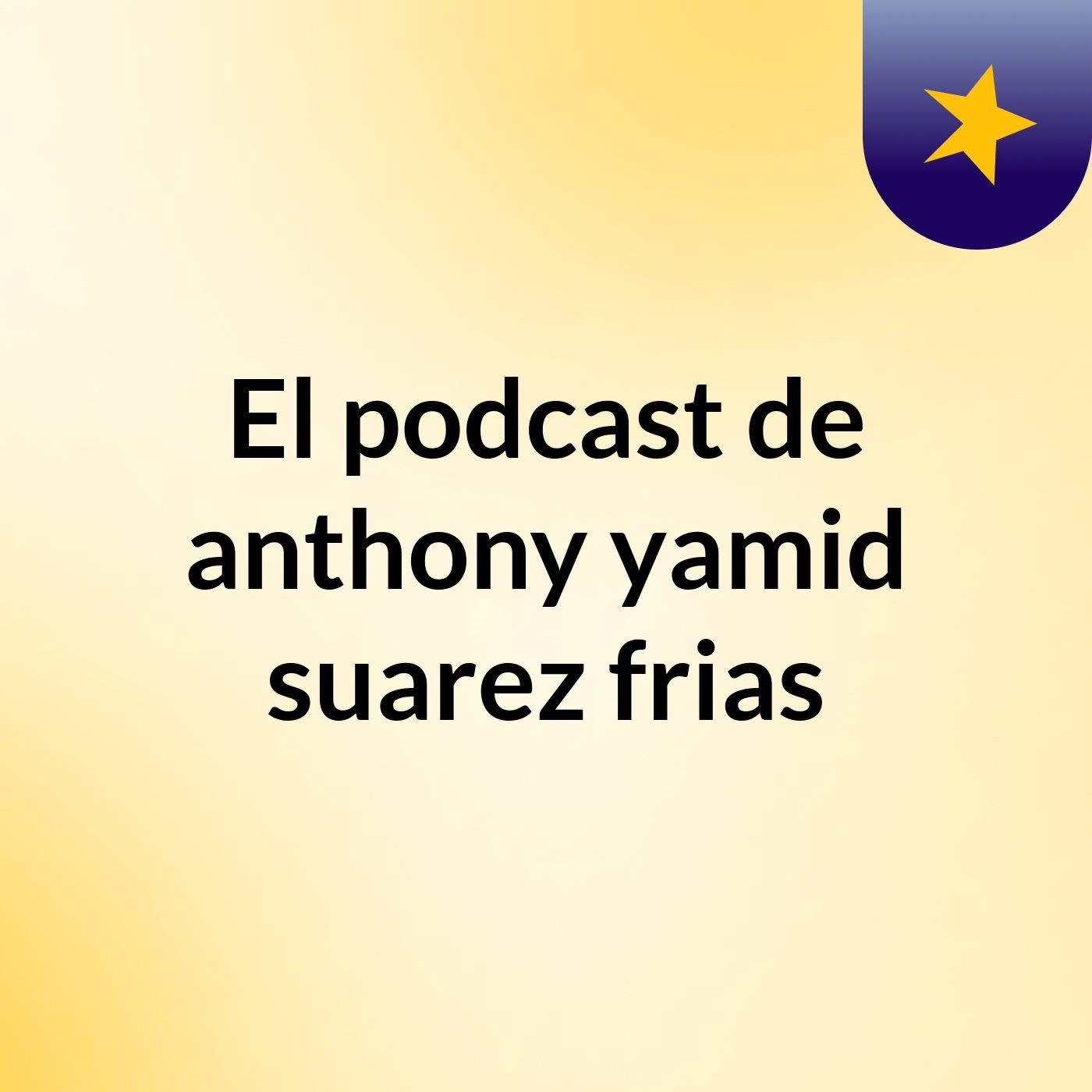 El podcast de anthony yamid suarez frias