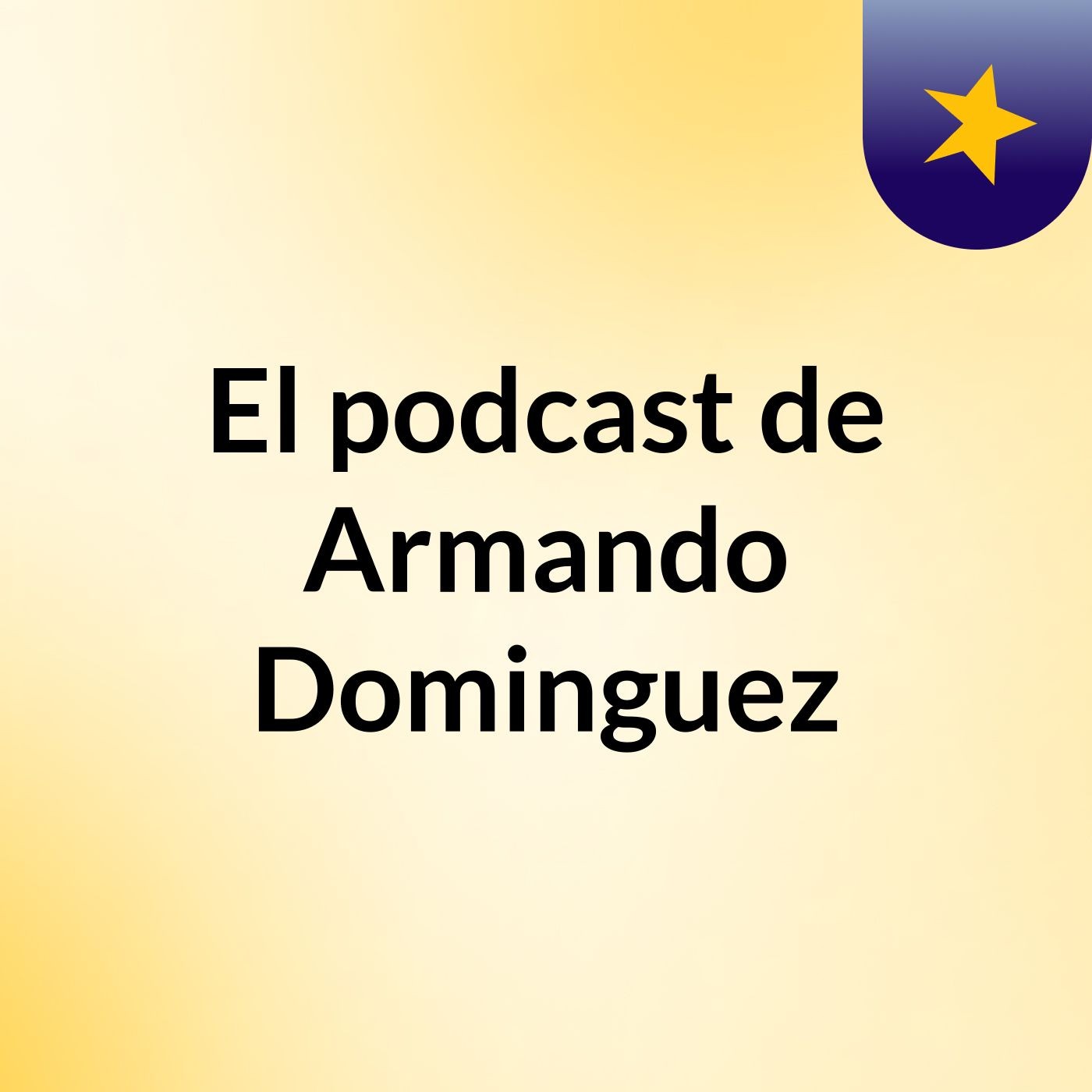 El podcast de Armando Dominguez podcast artwork