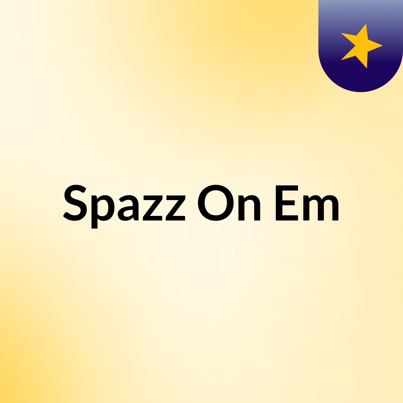 Spazz On Em