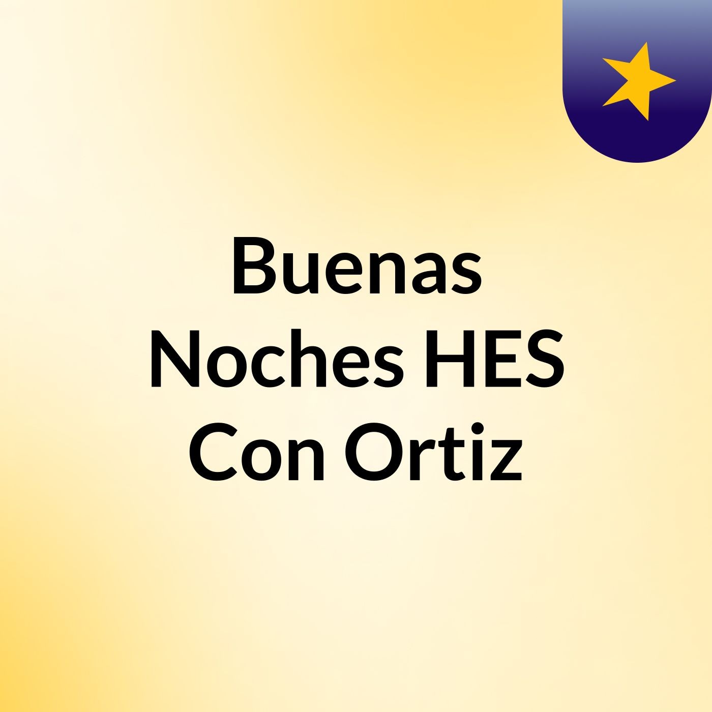 Buenas Noches HES Con Ortiz