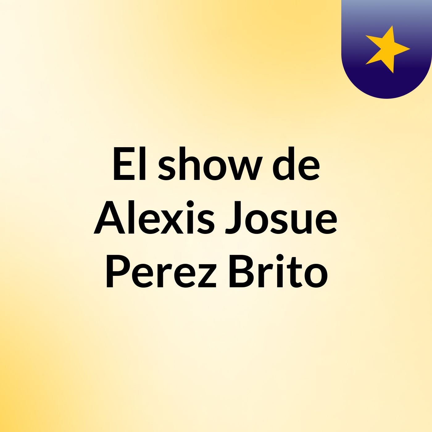 El show de Alexis Josue Perez Brito
