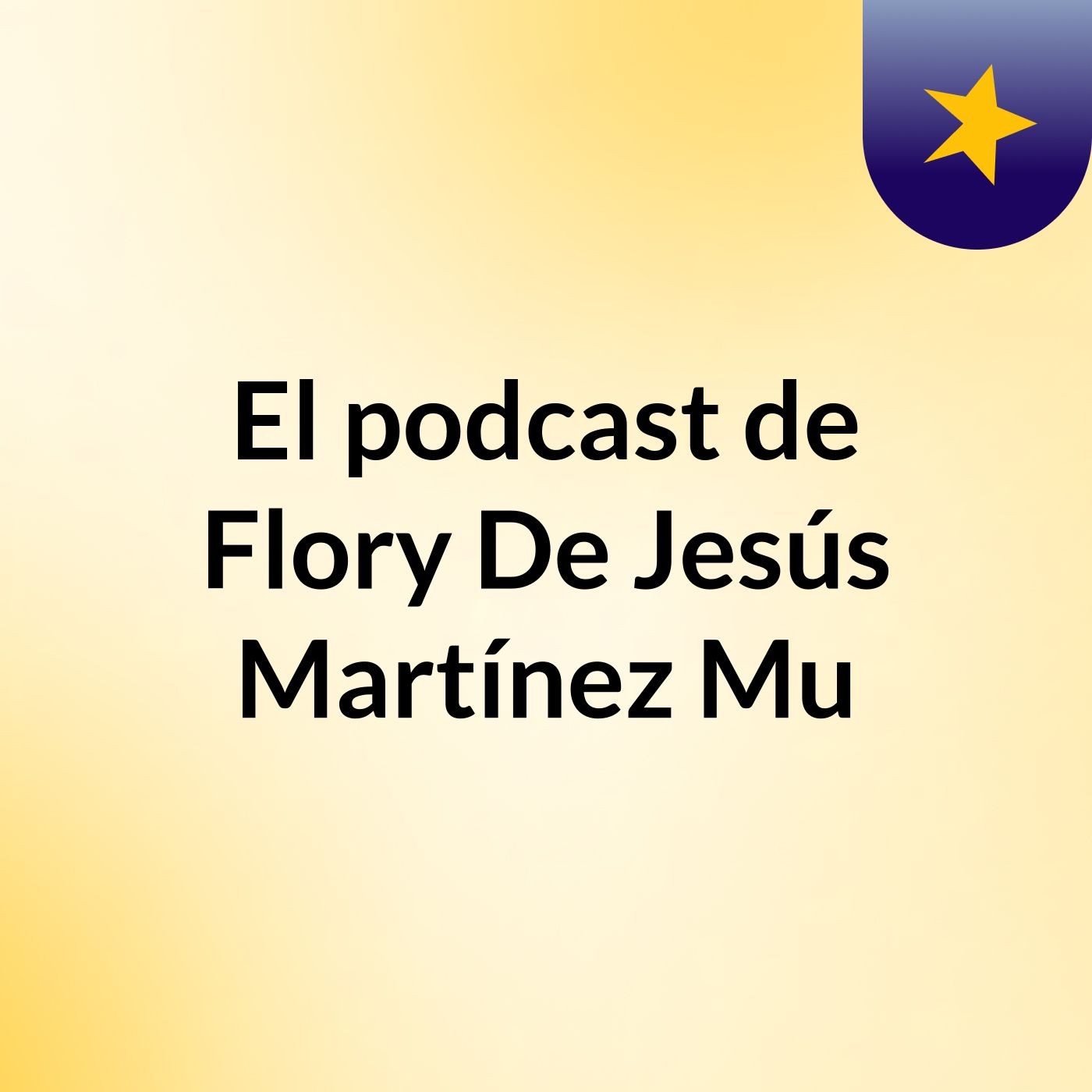 El podcast de Flory De Jesús Martínez Mu