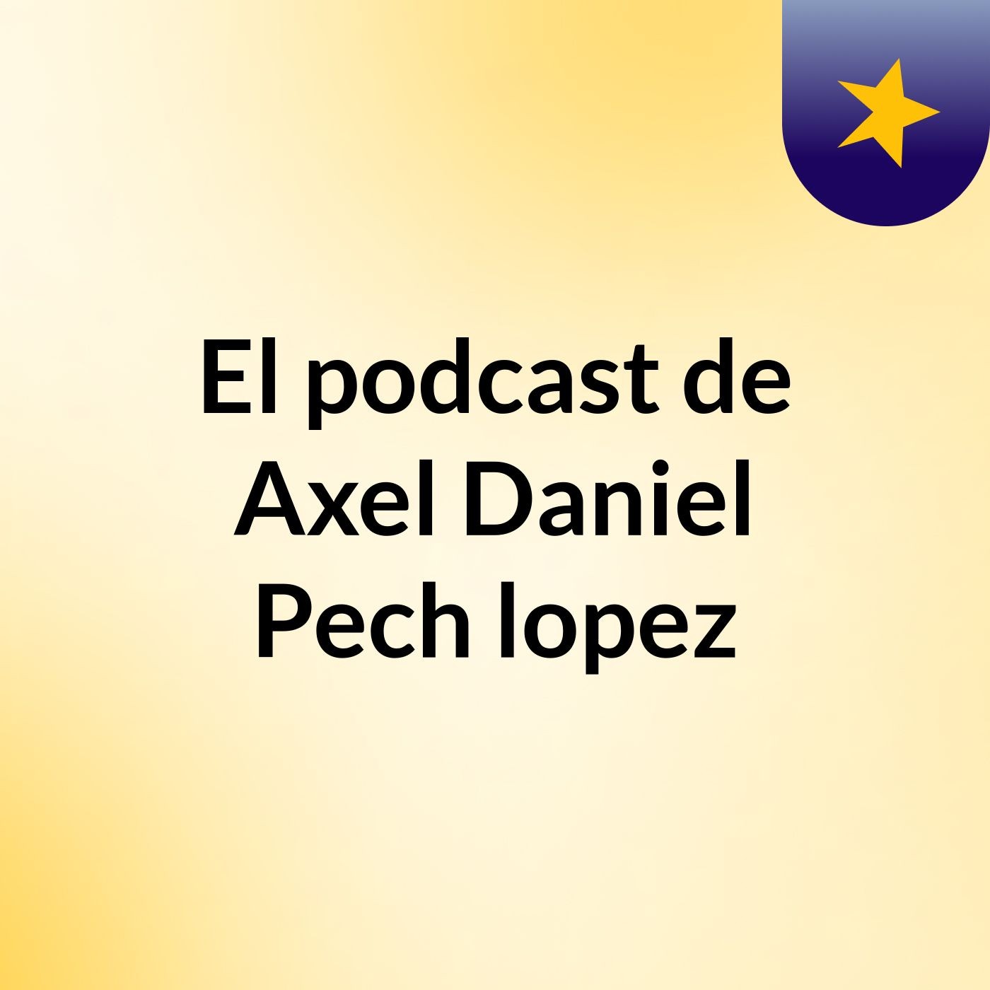 El podcast de Axel Daniel Pech lopez