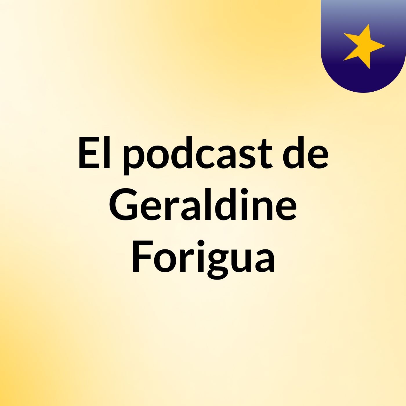 El podcast de Geraldine Forigua