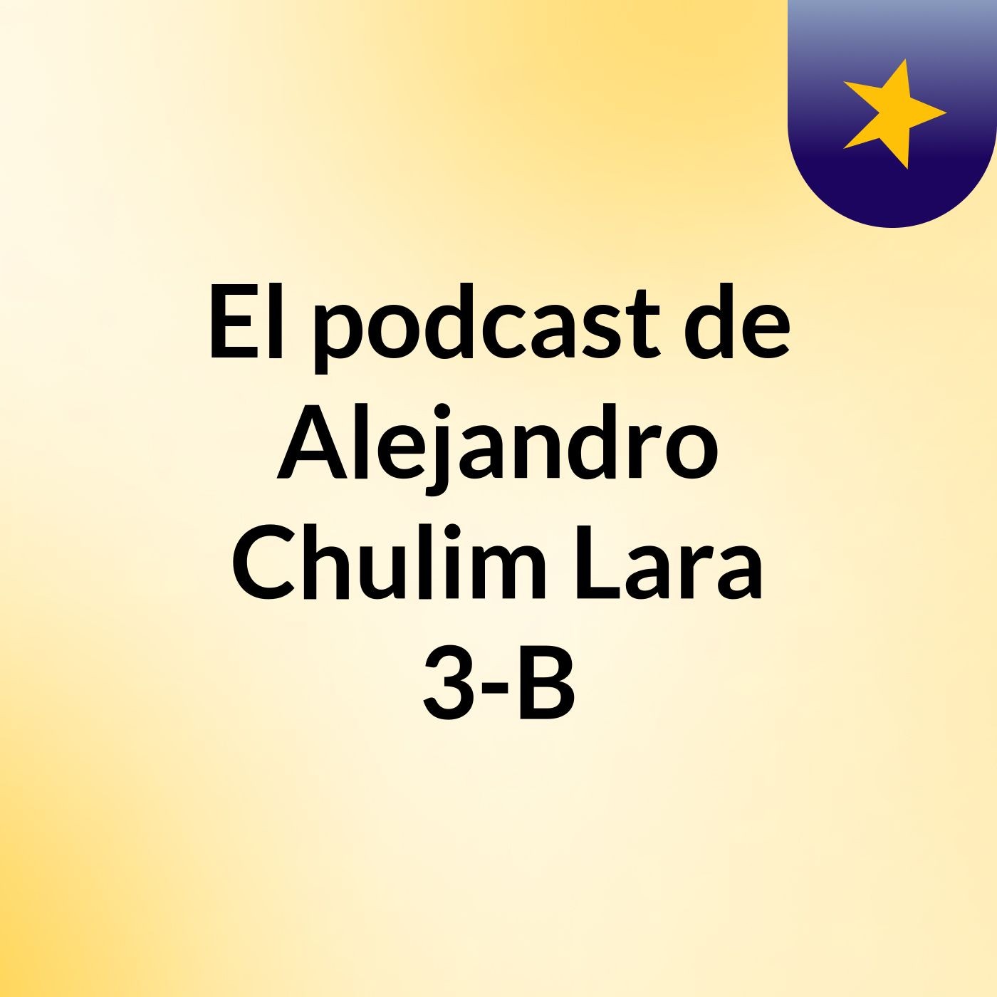 El podcast de Alejandro Chulim Lara 3-B