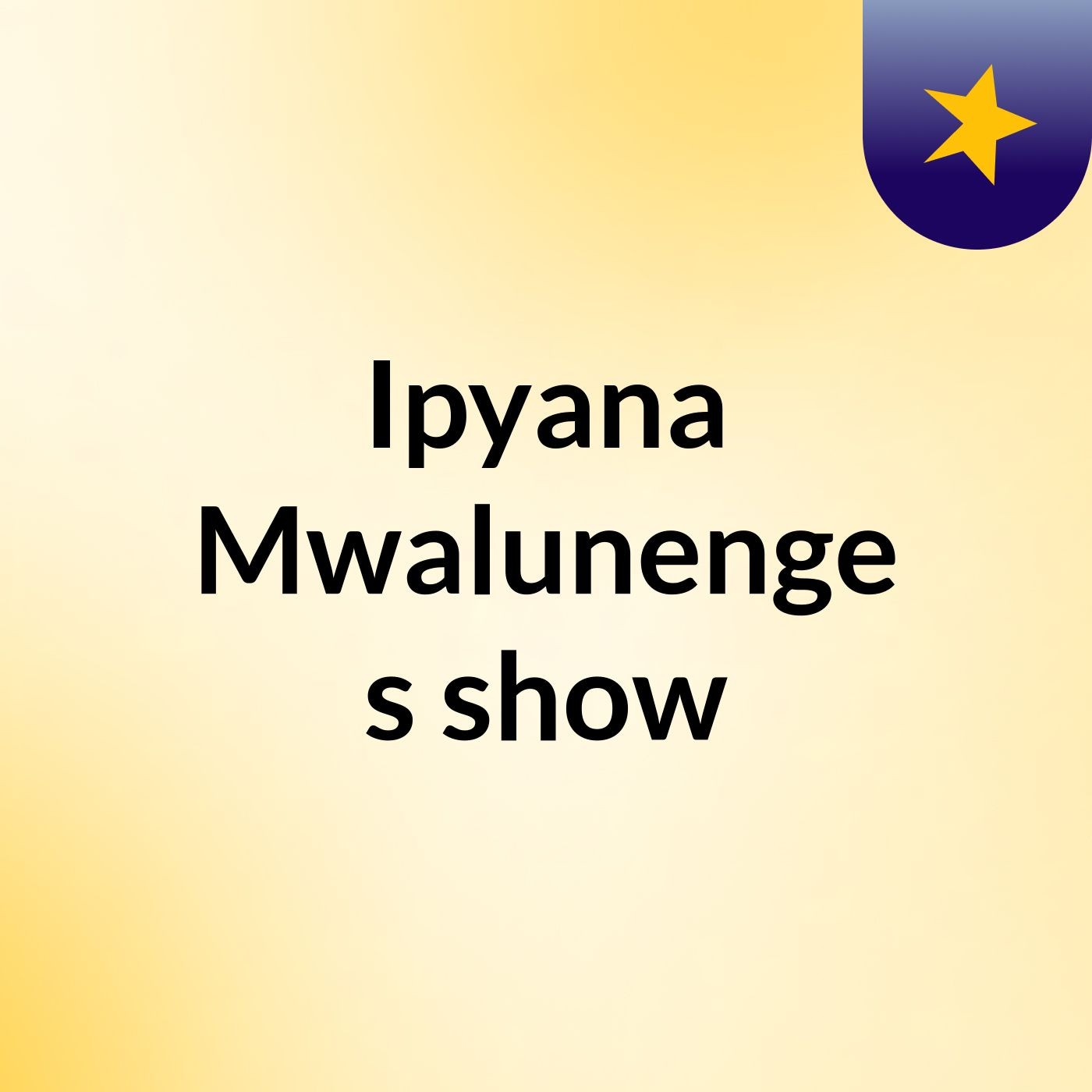Episode 2 - Ipyana Mwalunenge's show