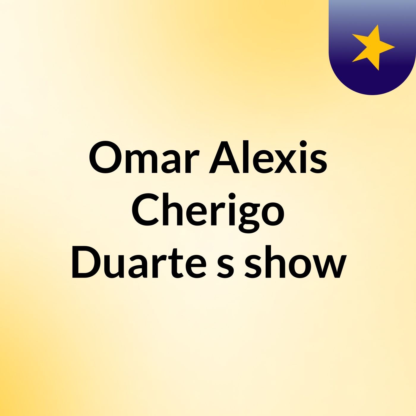 Omar Alexis Cherigo Duarte's show