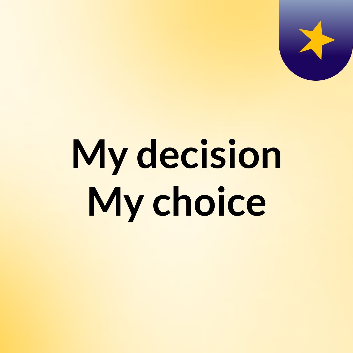 My decision   My choice