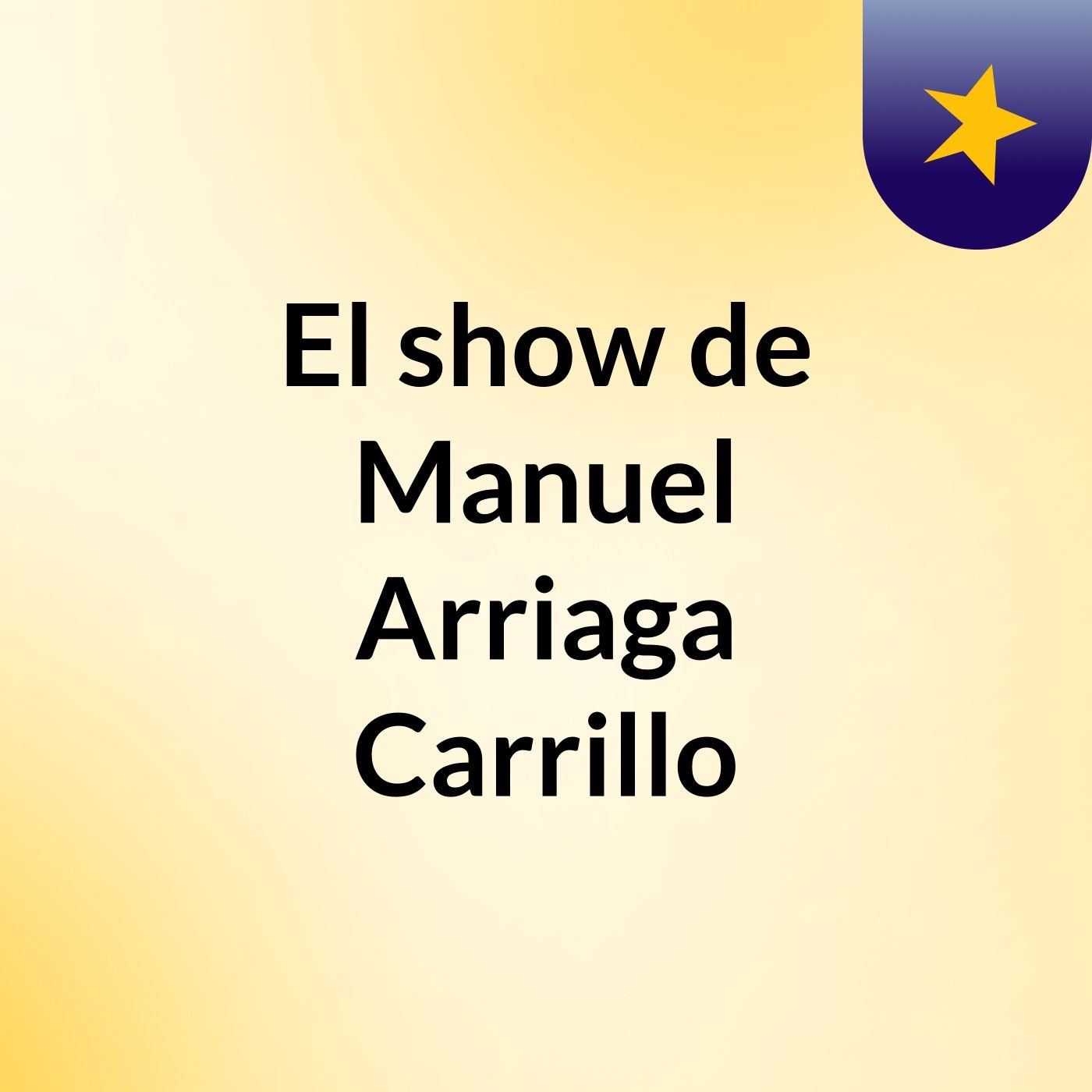 El show de Manuel Arriaga Carrillo