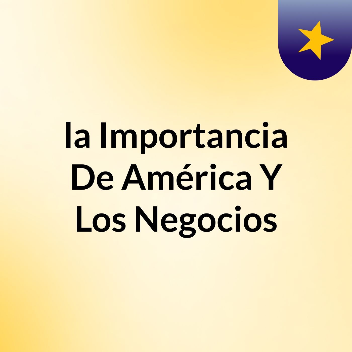 la Importancia De América Y Los Negocios podcast artwork