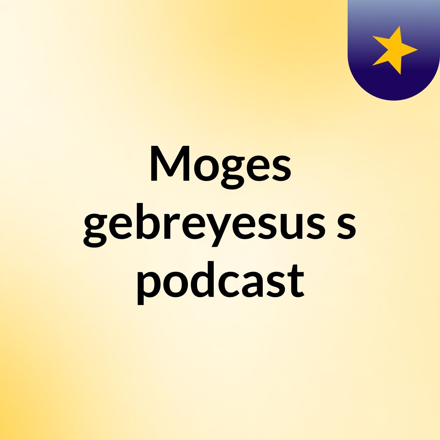 Moges gebreyesus's podcast