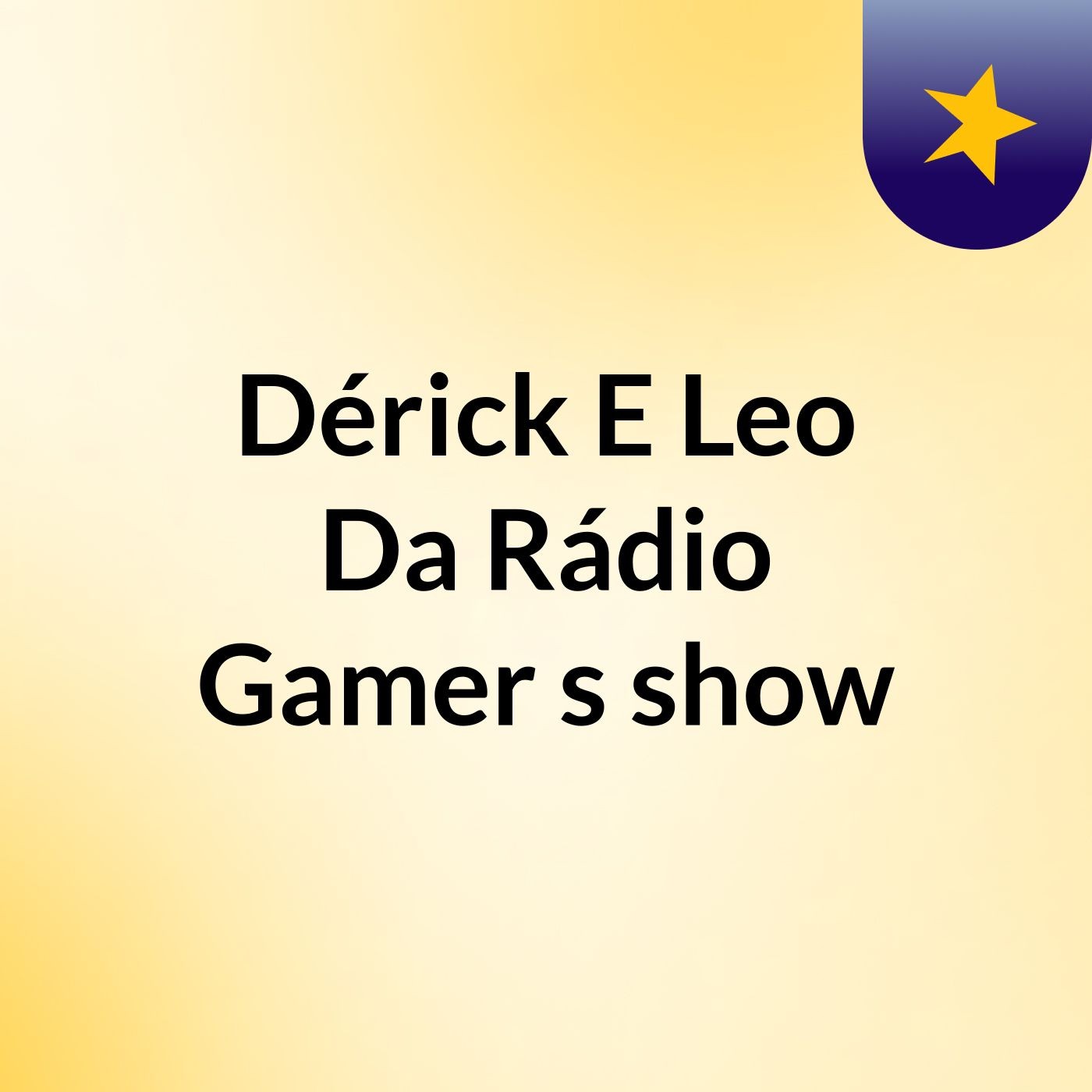 Dérick E Leo Da Rádio Gamer's show