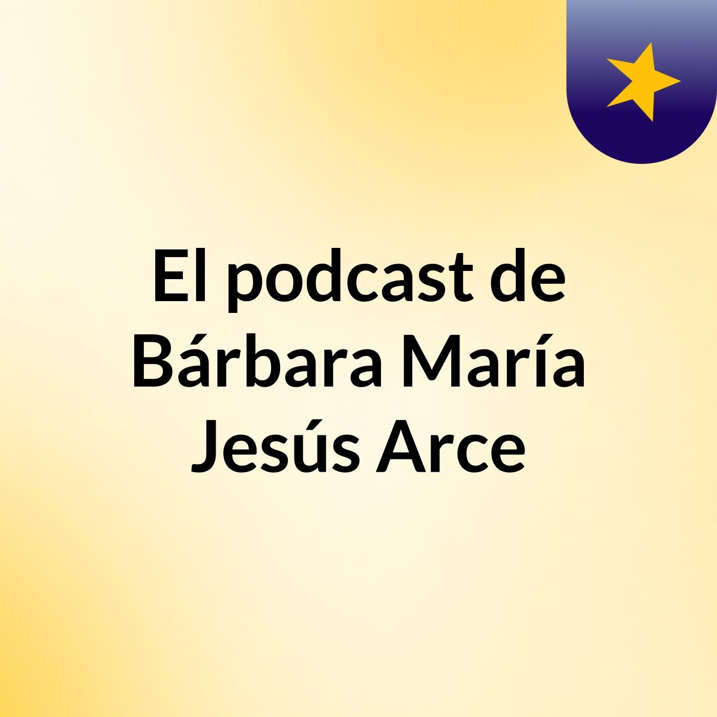 El podcast de Bárbara María Jesús Arce podcast artwork