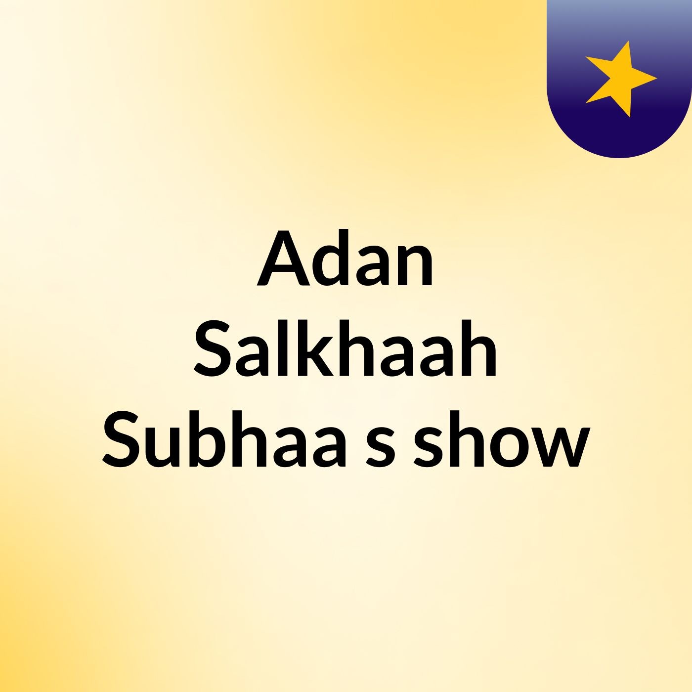 Adan Salkhaah Subhaa's show