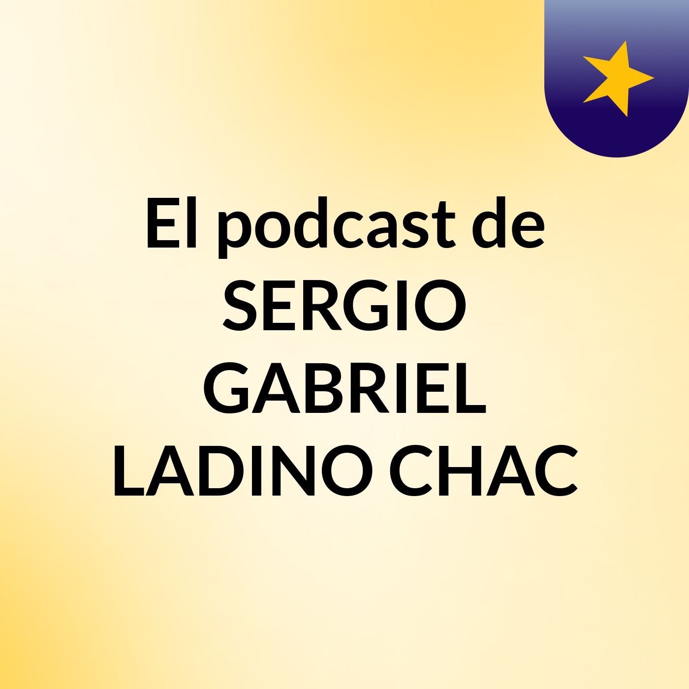 El podcast de SERGIO GABRIEL LADINO CHAC