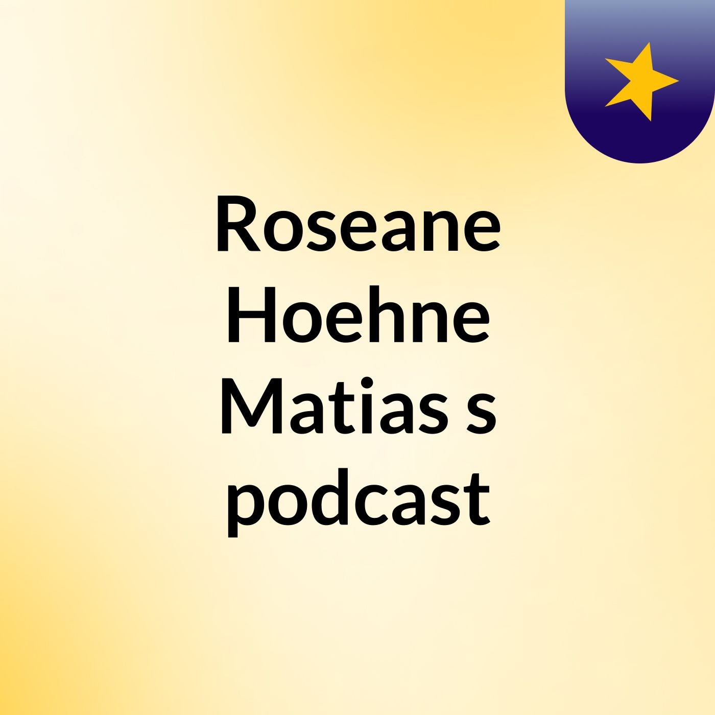 Roseane Hoehne Matias's podcast