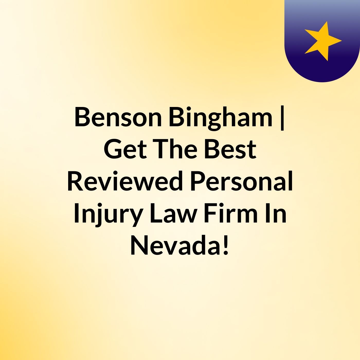 Benson & Bingham | Get The Best Reviewed Personal Injury Law Firm In Nevada!