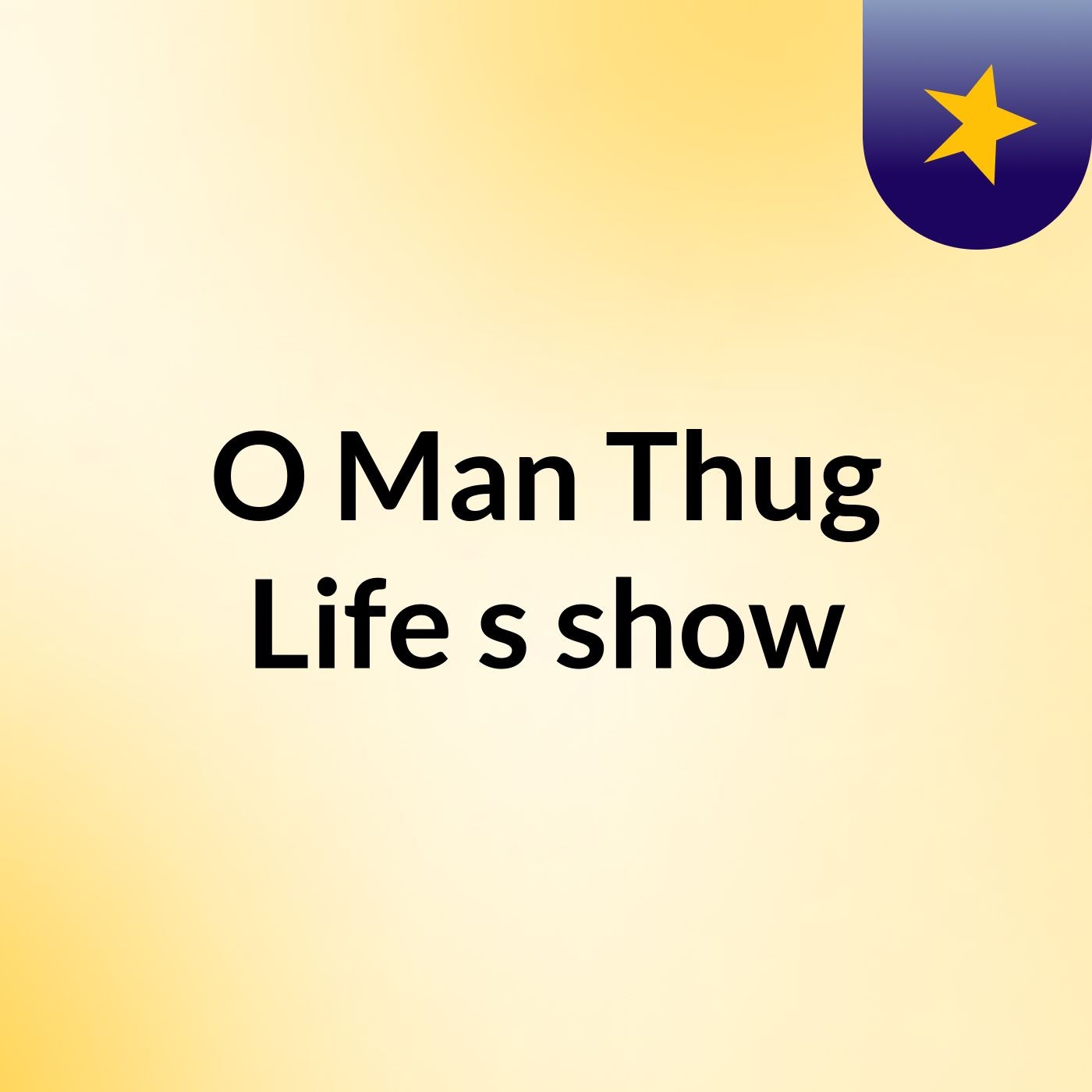 O Man Thug Life's show