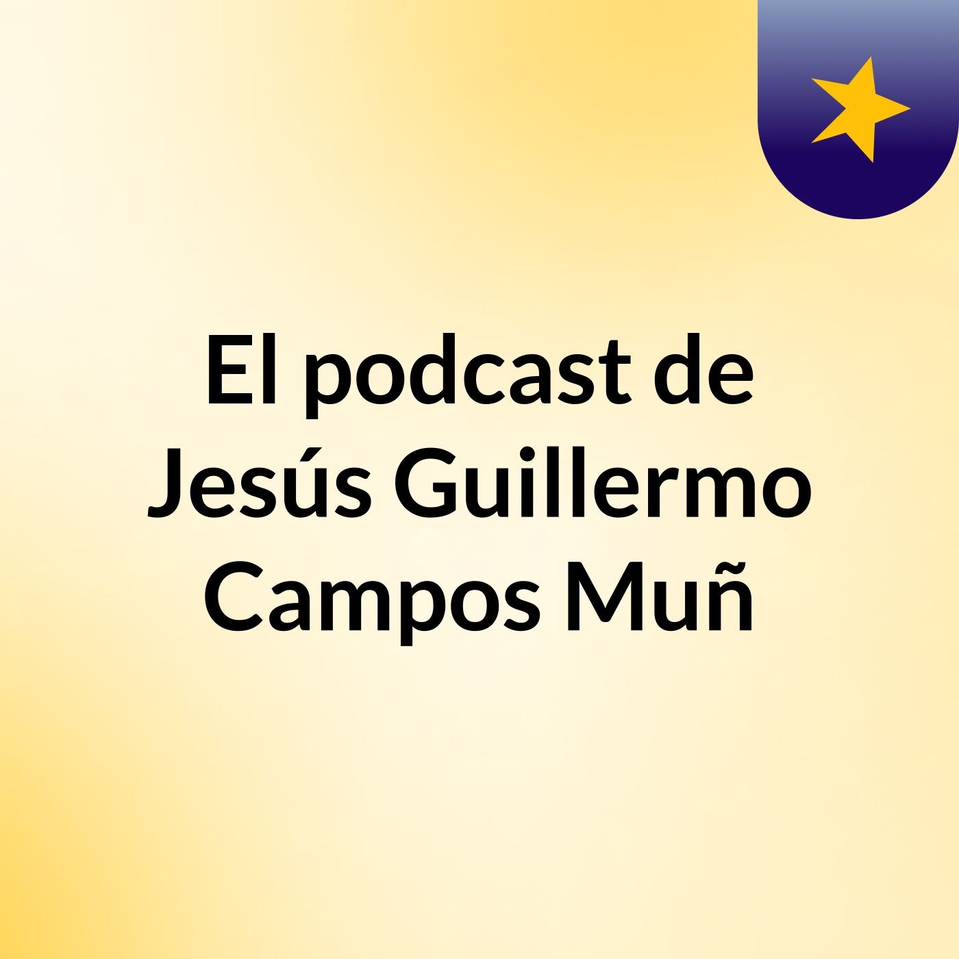 El podcast de Jesús Guillermo Campos Muñ