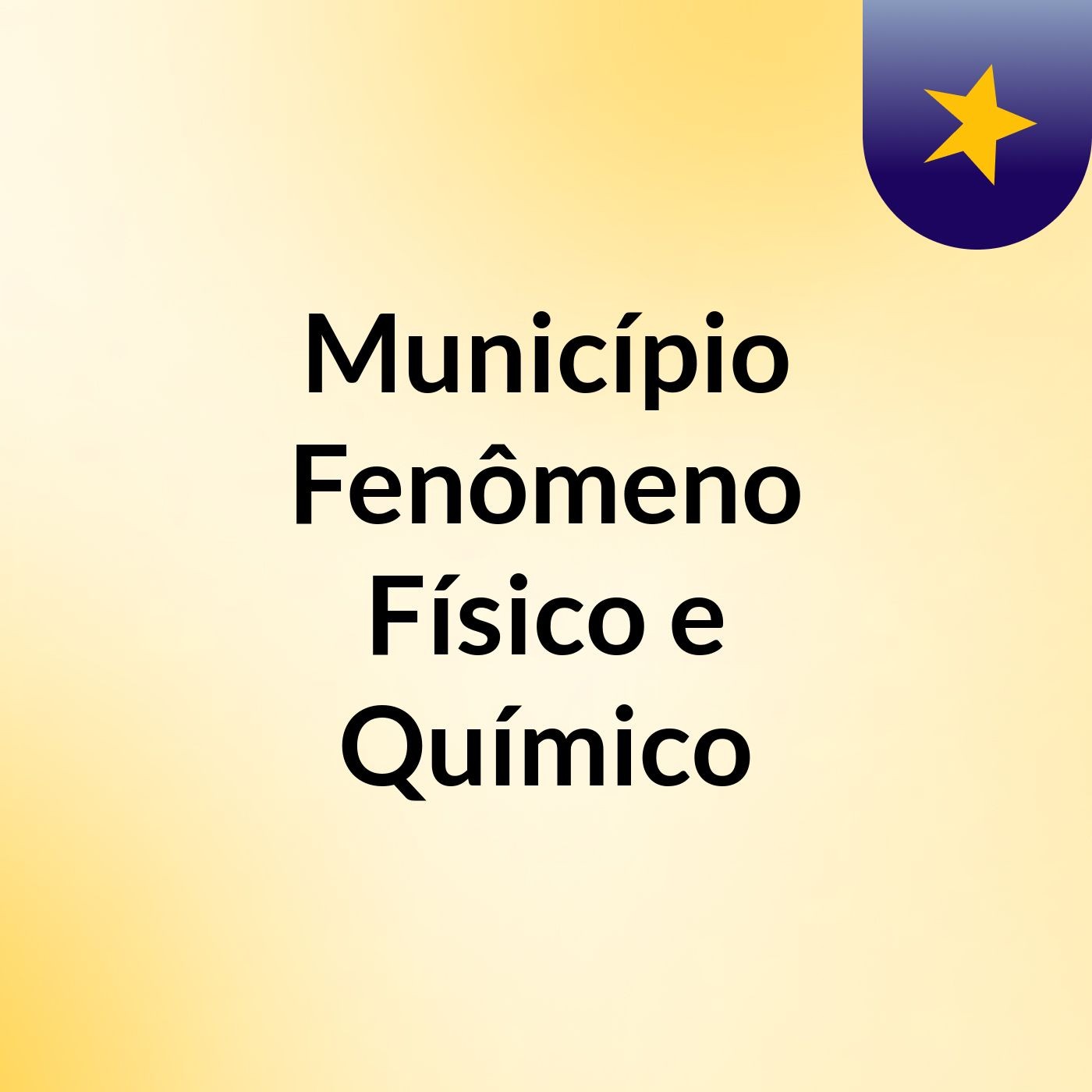 Município: Fenômeno Físico e Químico