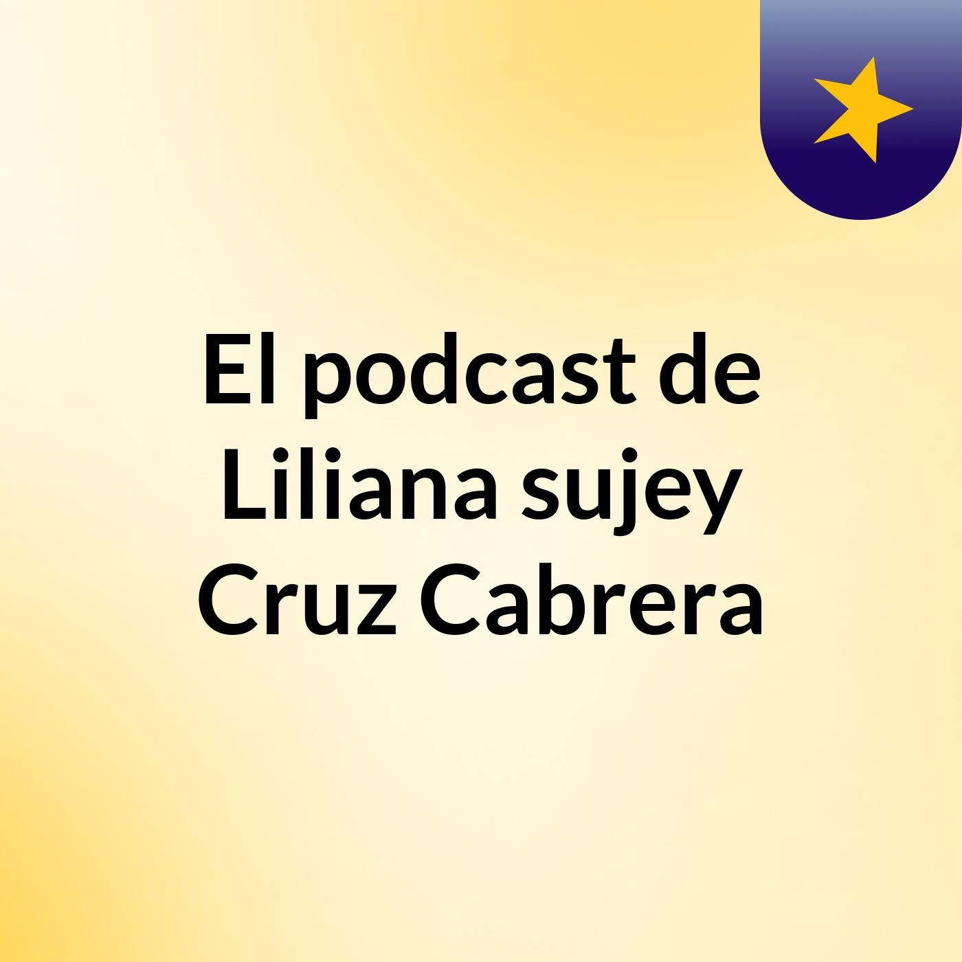 El podcast de Liliana sujey Cruz Cabrera podcast artwork