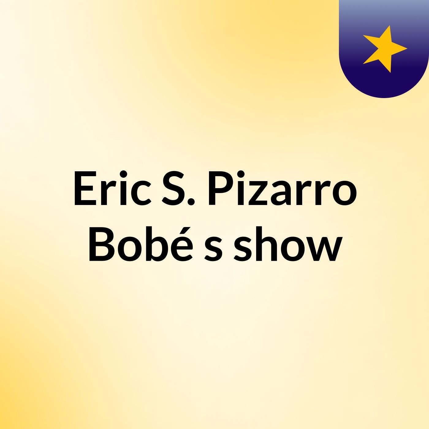 Eric S. Pizarro Bobé's show
