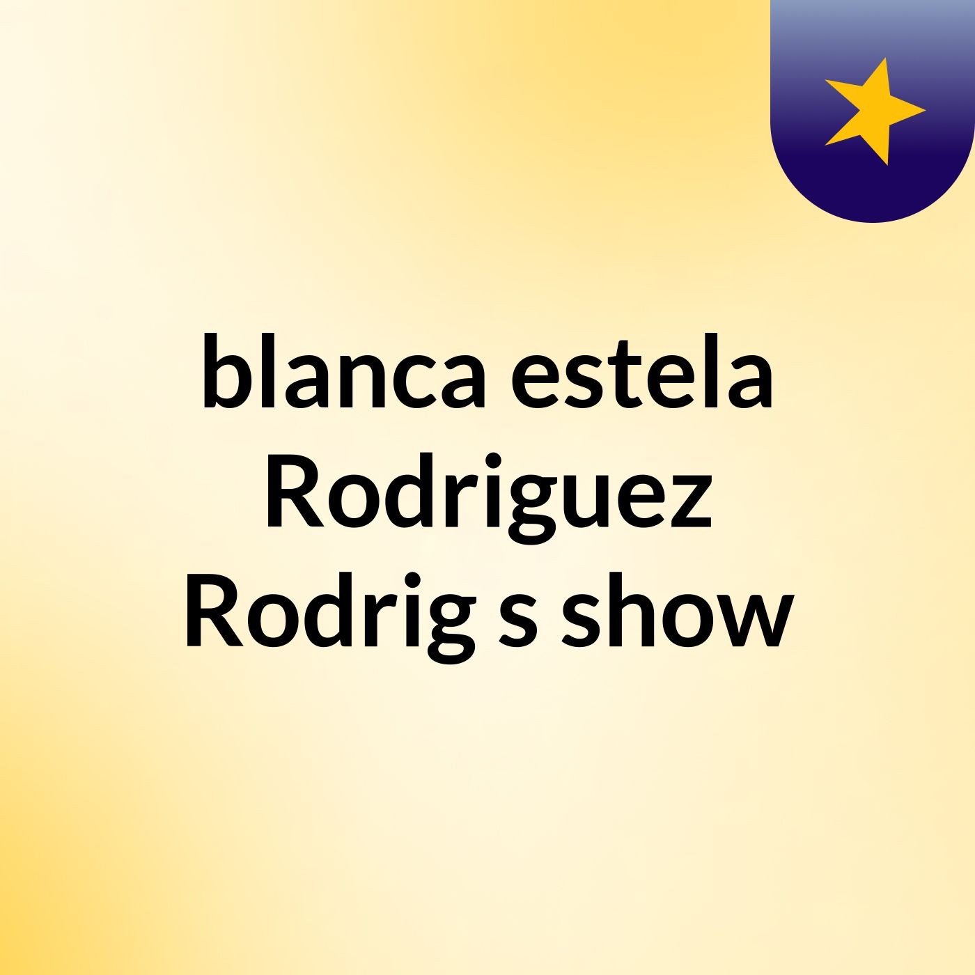blanca estela Rodriguez Rodrig's show