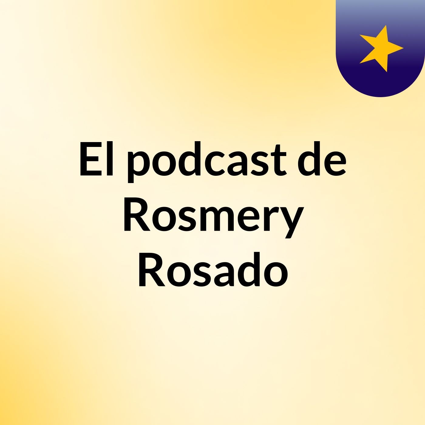 El podcast de Rosmery Rosado