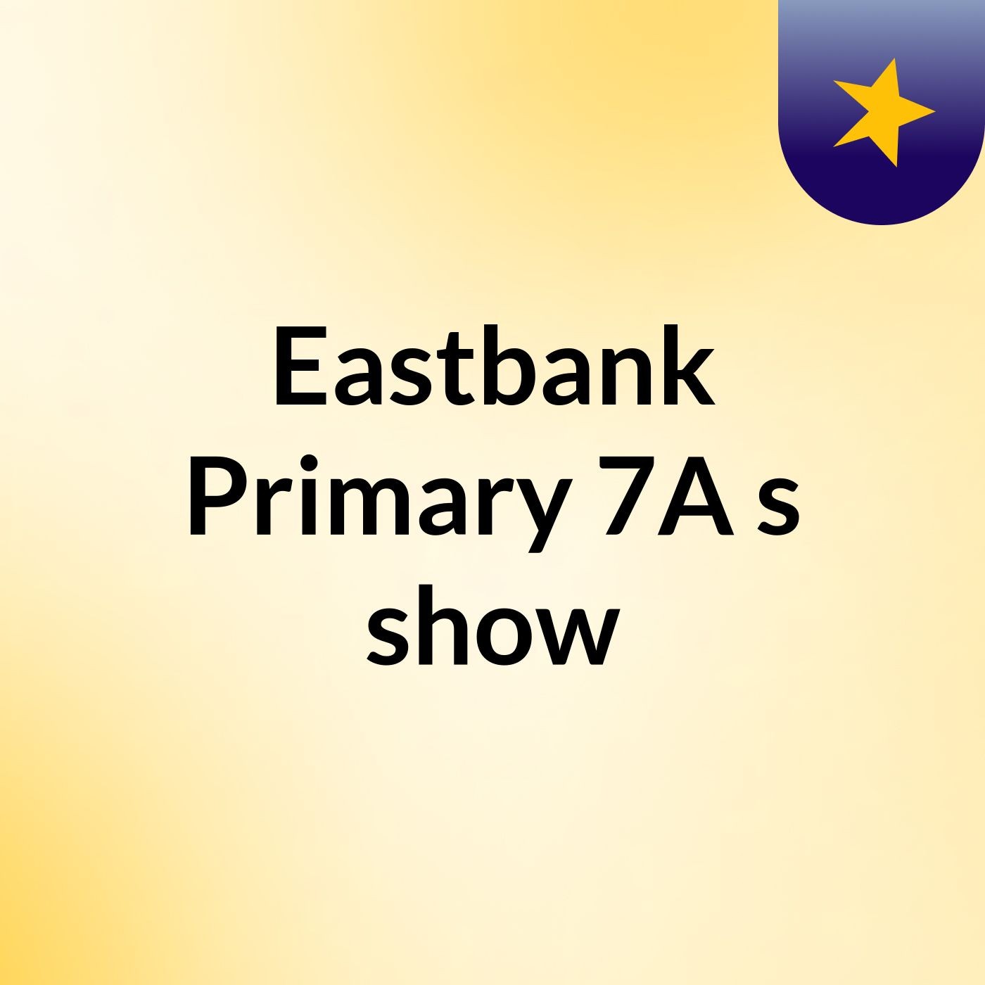 Eastbank Primary 7A's show