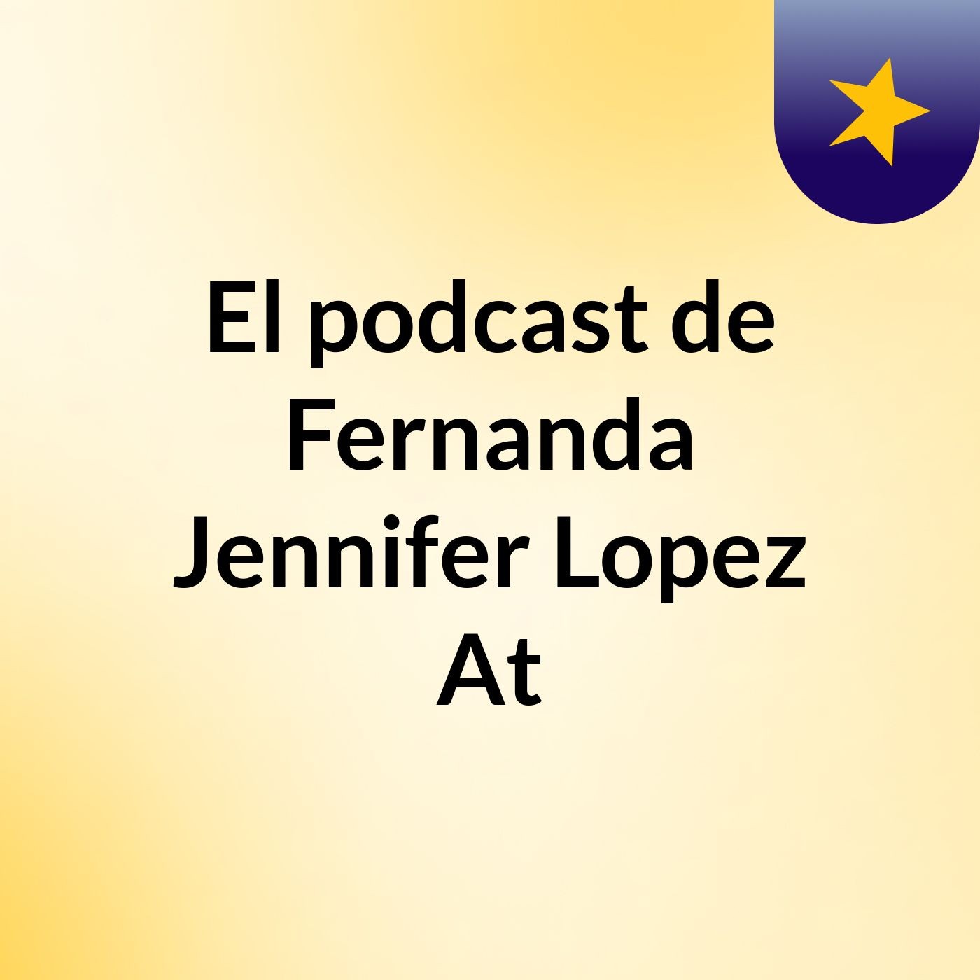 El podcast de Fernanda Jennifer Lopez At podcast artwork