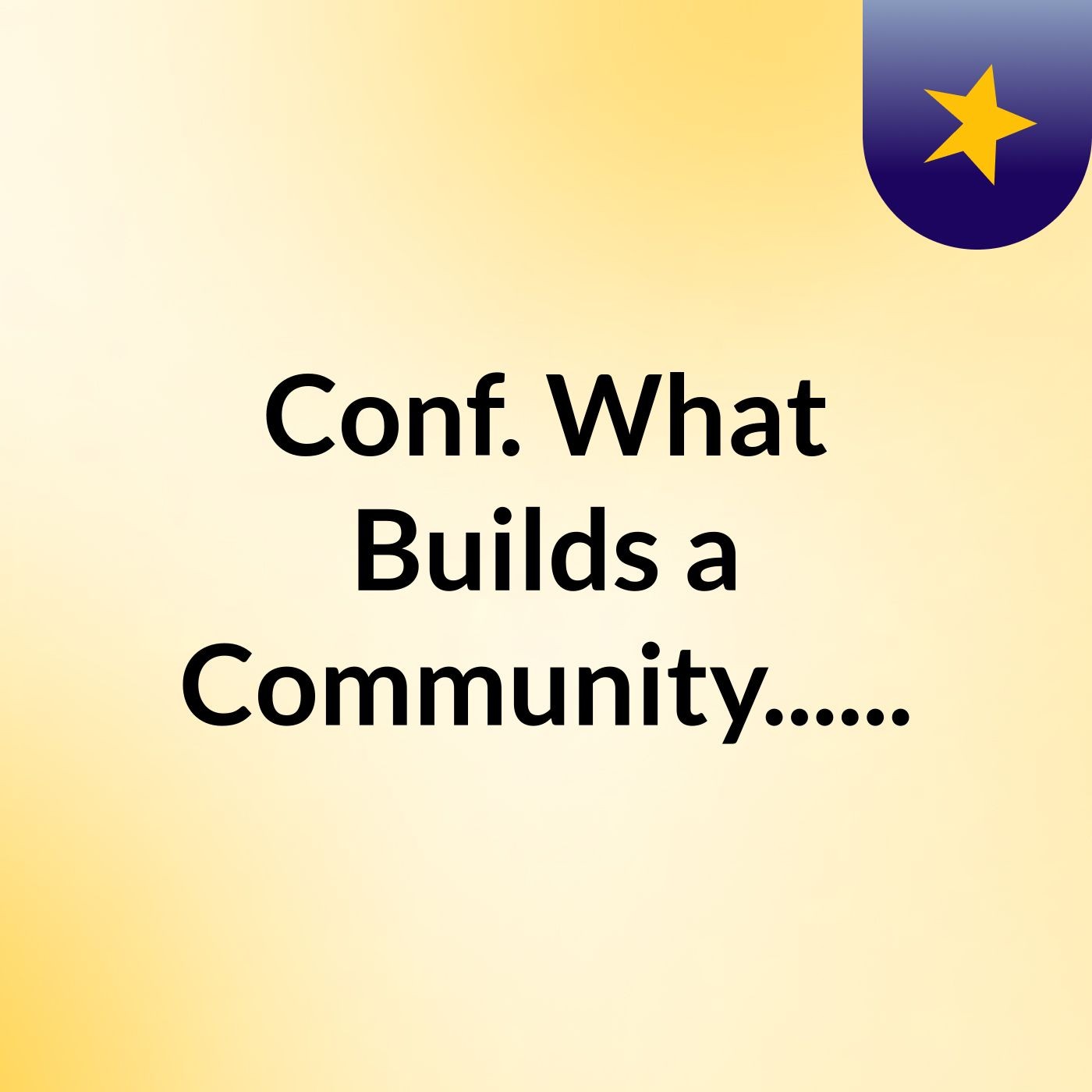 Conf.: What Builds a Community......
