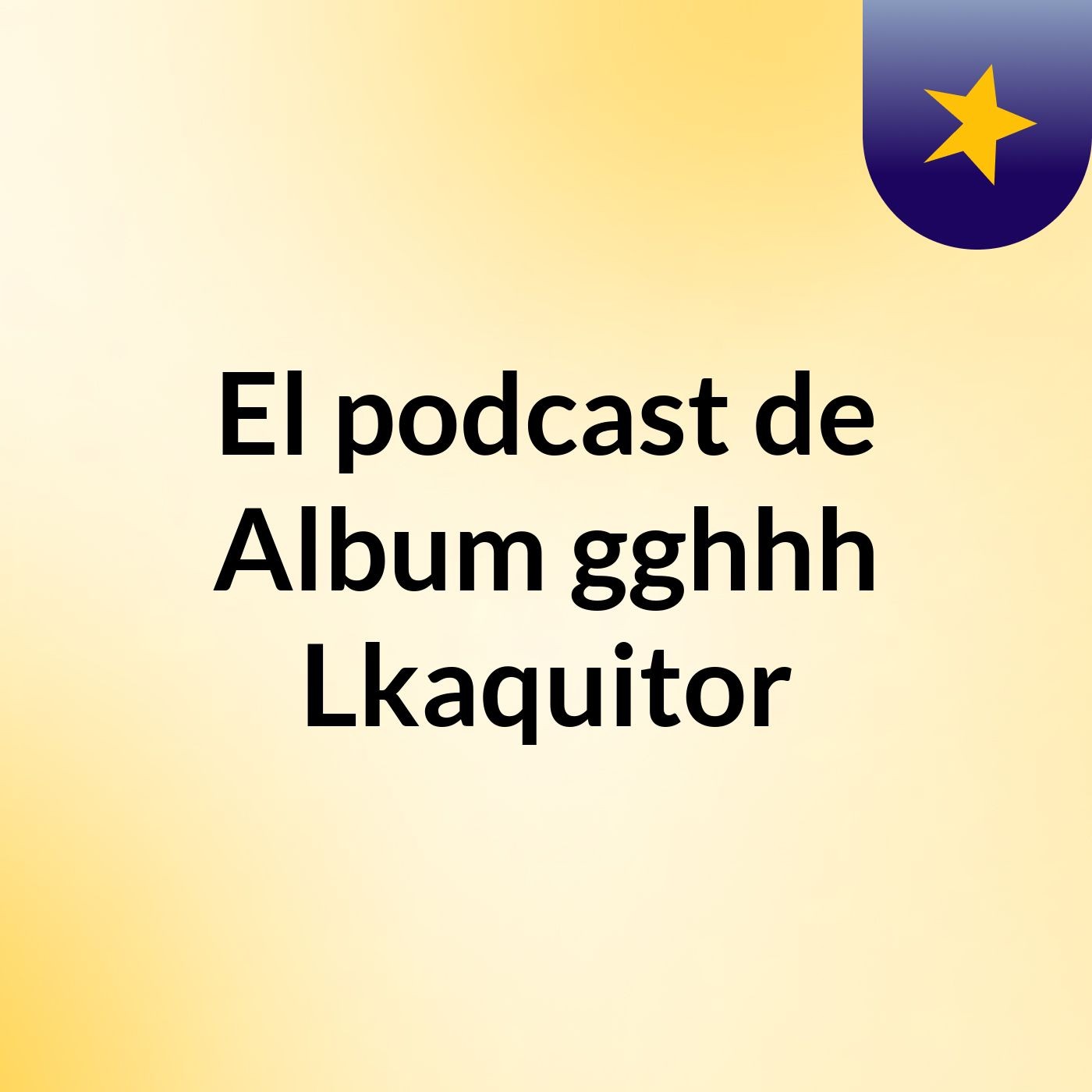 El podcast de Album gghhh Lkaquitor podcast artwork