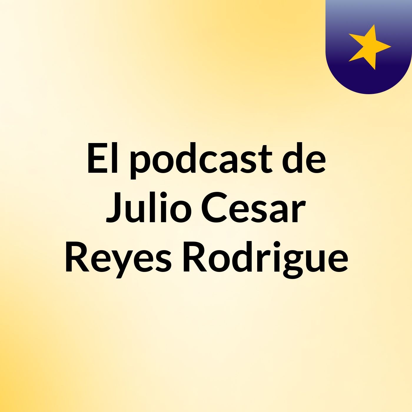 El podcast de Julio Cesar Reyes Rodrigue