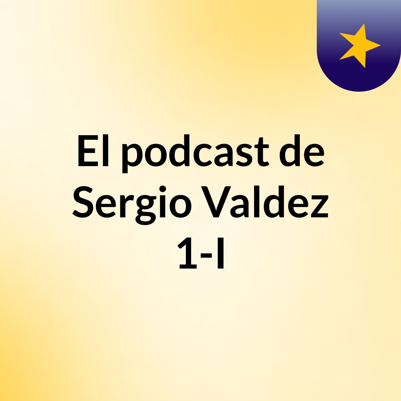 El podcast de Sergio Valdez 1-I