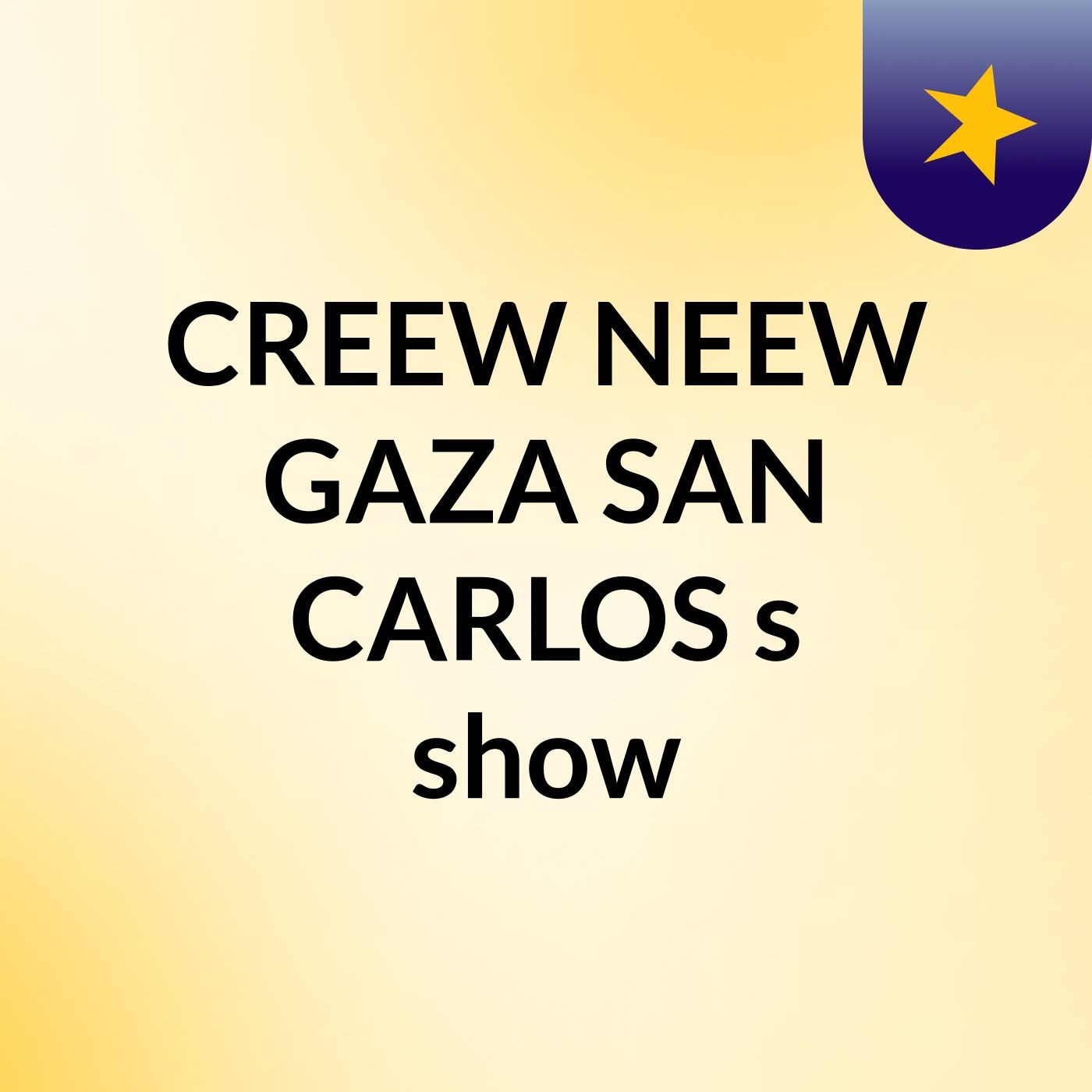 CREEW NEEW GAZA SAN CARLOS's show