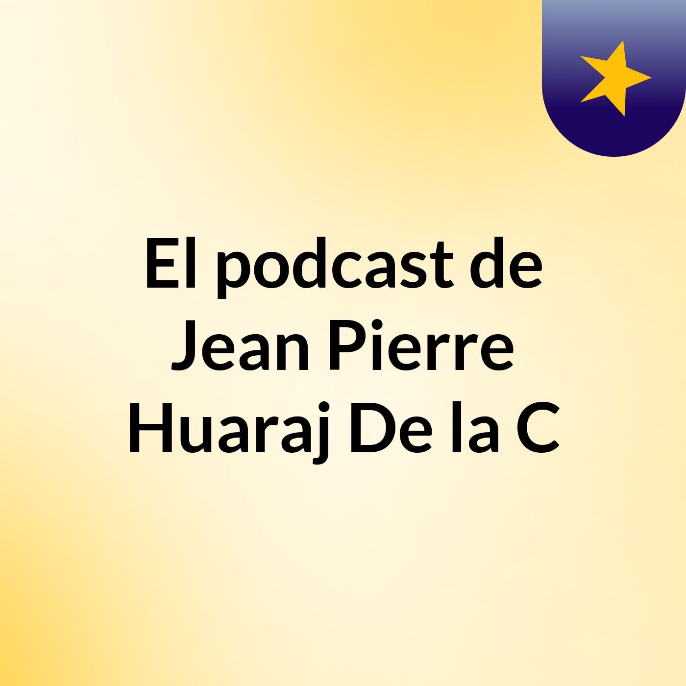 El podcast de Jean Pierre Huaraj De la C