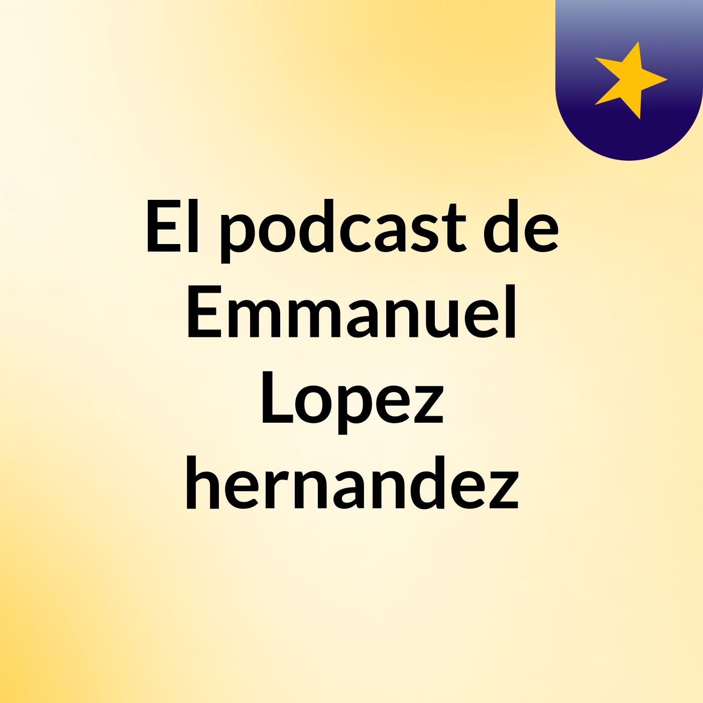 El podcast de Emmanuel Lopez hernandez podcast artwork