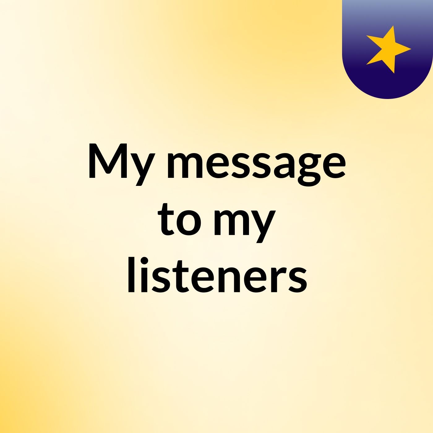 My message to my listeners podcast artwork