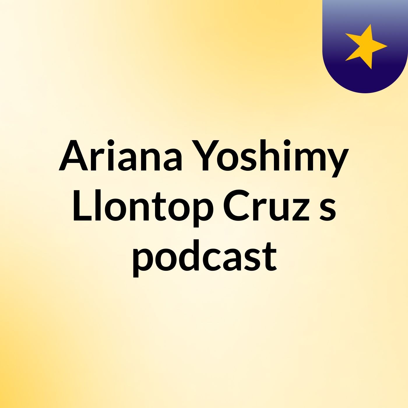Ariana Yoshimy Llontop Cruz's podcast