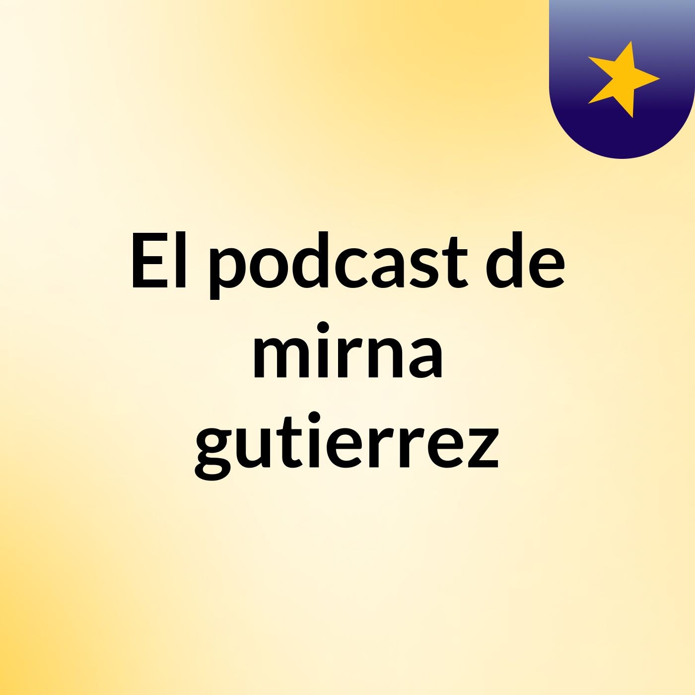El podcast de mirna gutierrez podcast artwork