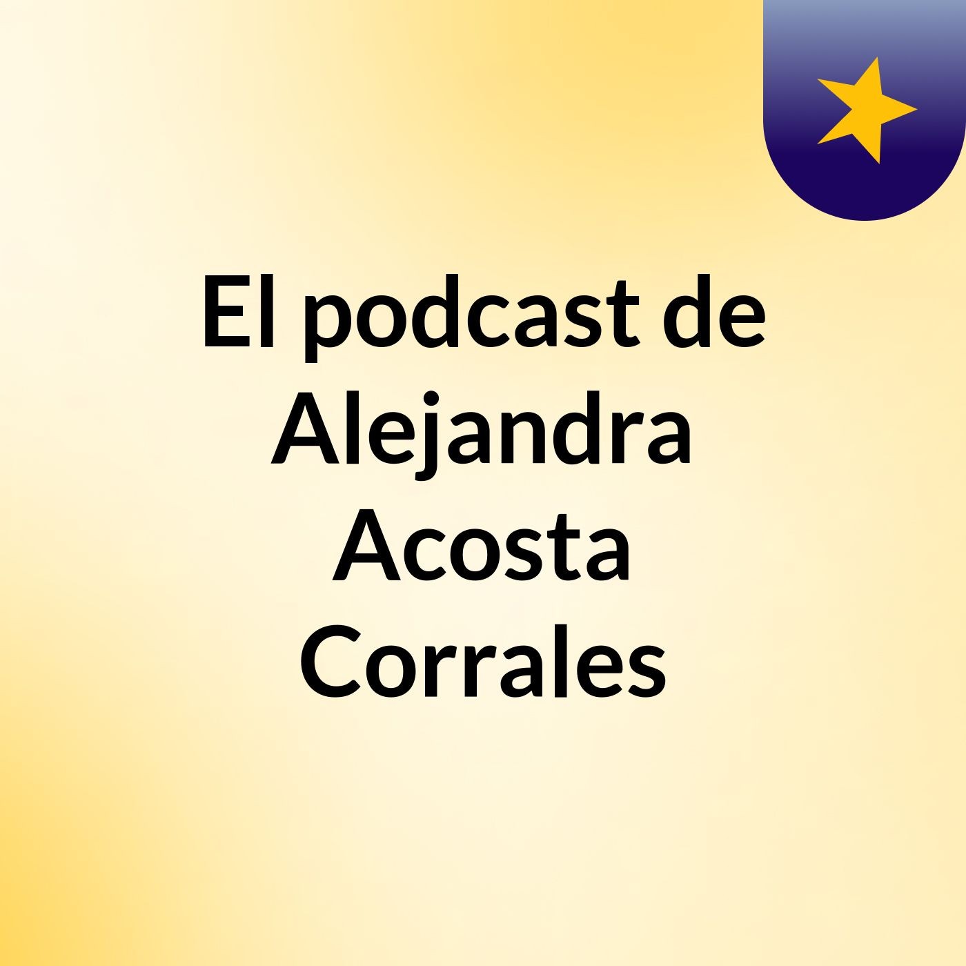 El podcast de Alejandra Acosta Corrales