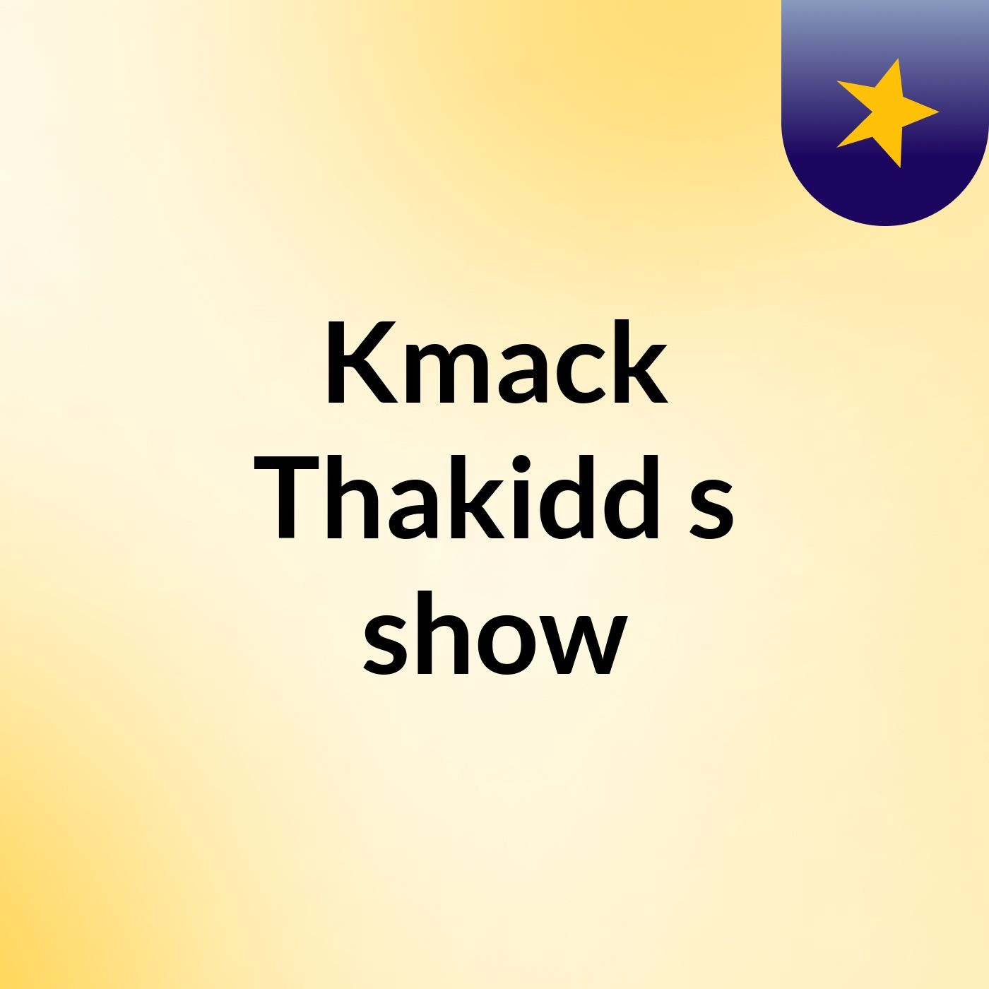 Kmack Thakidd's show