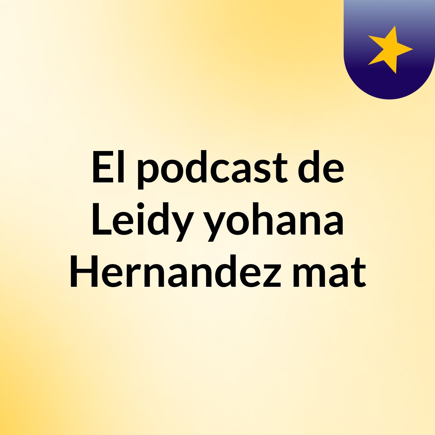 El podcast de Leidy yohana Hernandez mat podcast artwork