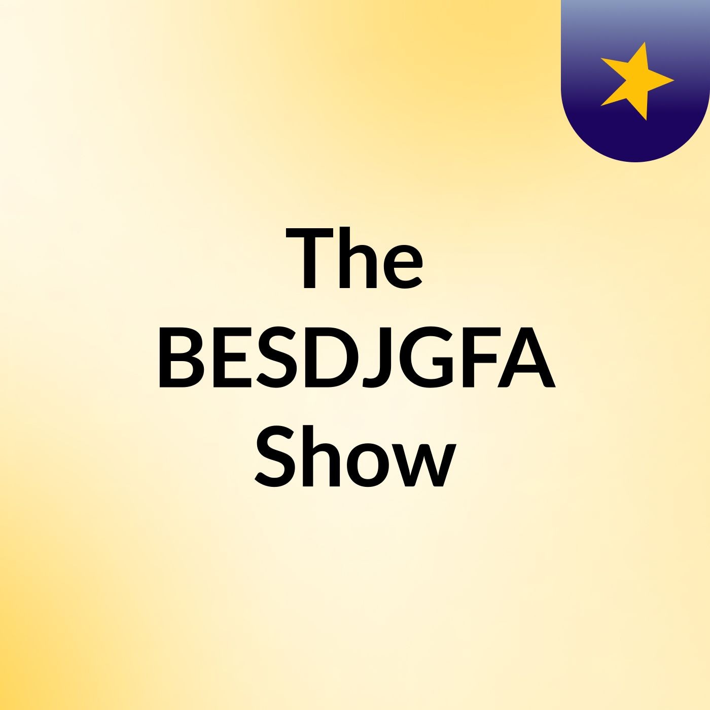 The BESDJGFA Show