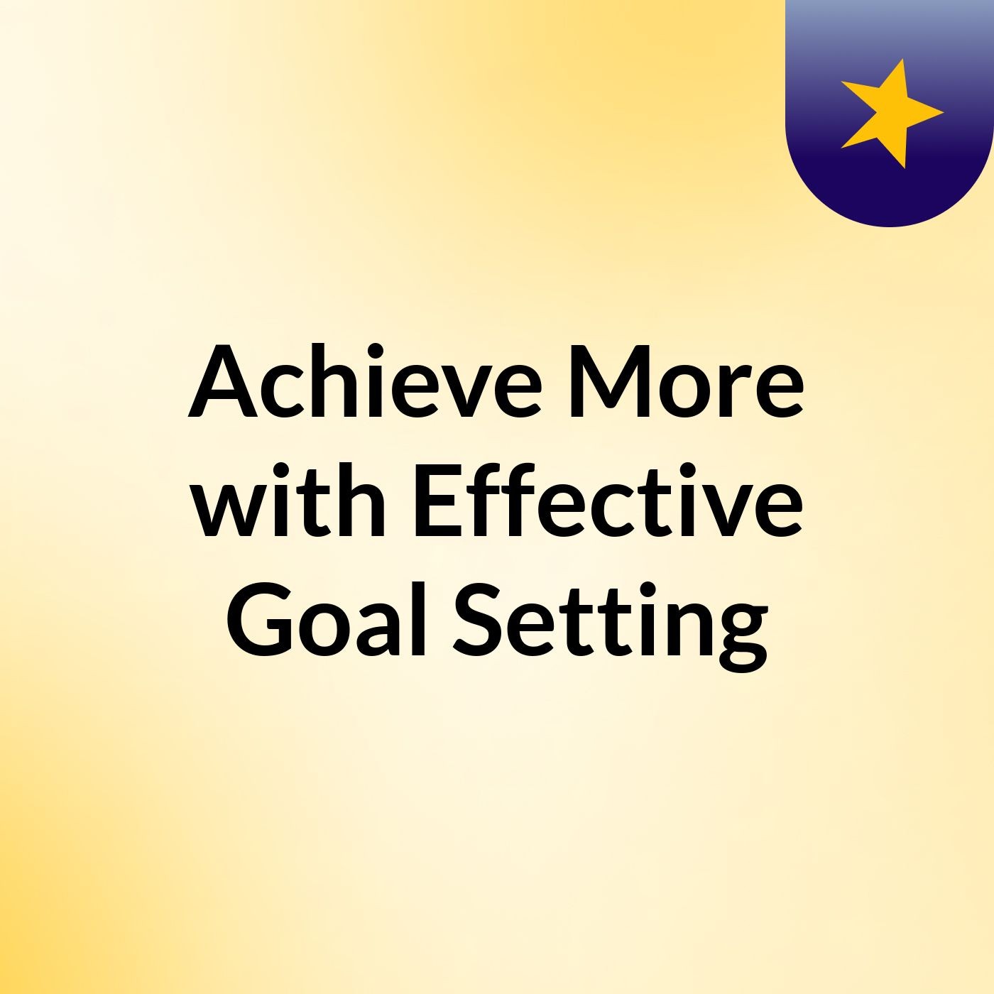 Achieve More with Effective Goal Setting podcast artwork